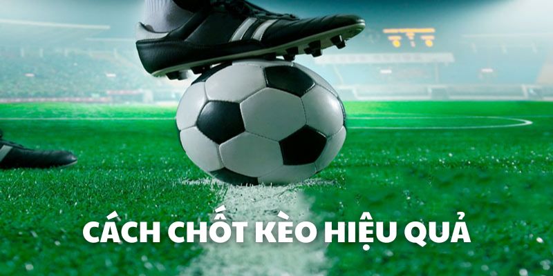 Hé lộ cách chốt kèo bóng đá siêu hay từ chuyên gia