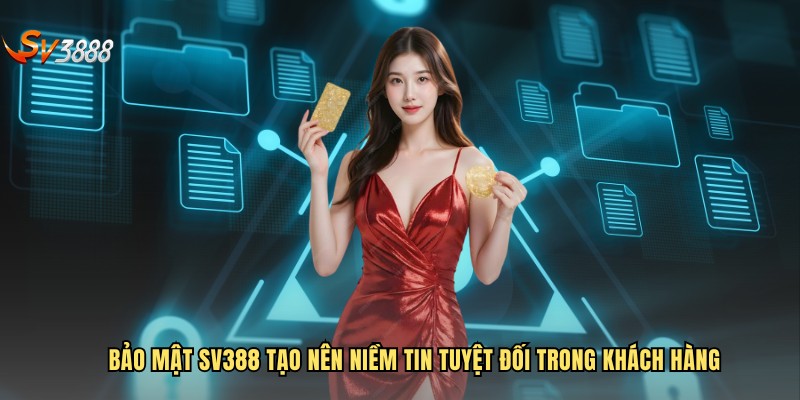 Bảo mật SV388 tạo nên niềm tin tuyệt đối trong khách hàng