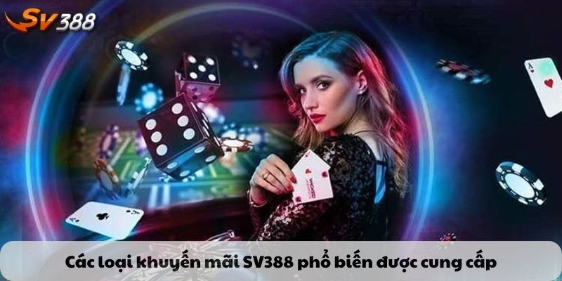 Các loại khuyến mãi SV388 được cung cấp phổ biến