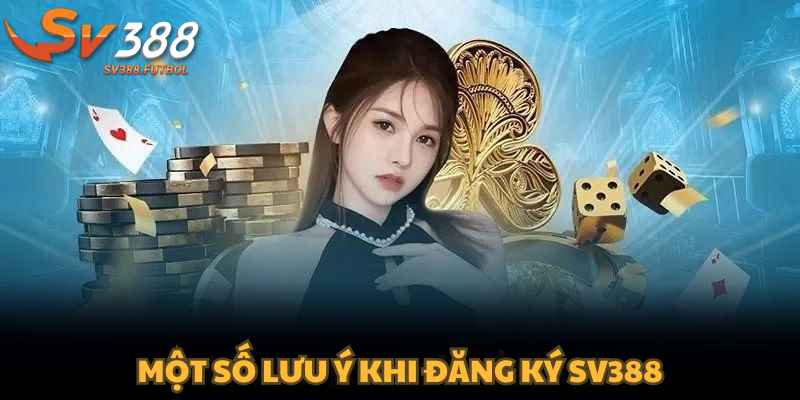 Một số lưu ý khi đăng ký SV388