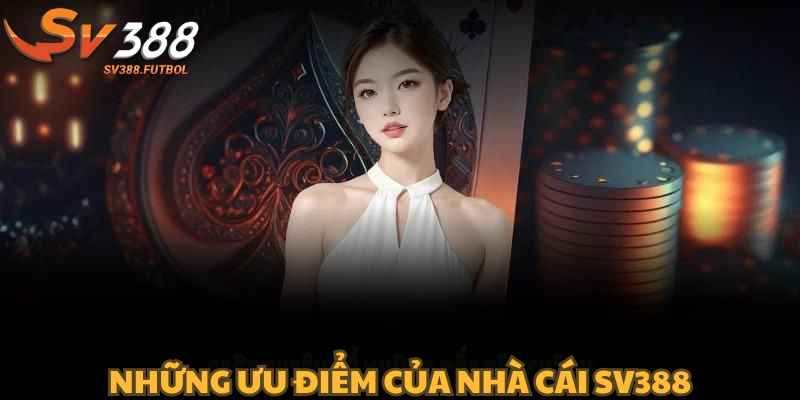 Những ưu điểm của nhà cái SV388