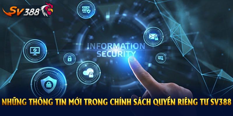 Những thông tin mới trong chính sách quyền riêng tư SV388