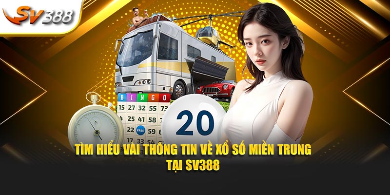 Tìm hiểu vài thông tin về xổ số miền Trung tại SV388