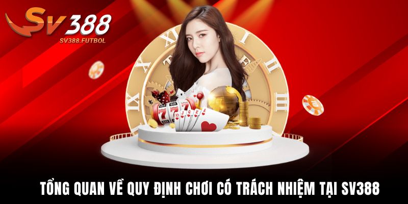 Tổng quan về quy định chơi có trách nhiệm tại SV388