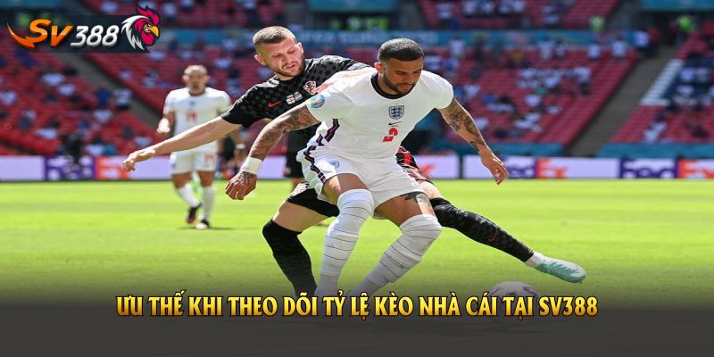 Ưu thế khi theo dõi Kèo Nhà Cái tại SV388