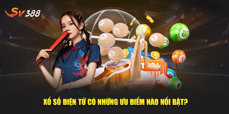 Xổ số điện tử có những ưu điểm nào nổi bật?